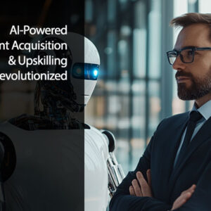 AI-Powered Talent Acquisition and Upskilling Revolutionized