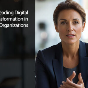 Leading Digital Transformation in Organizations